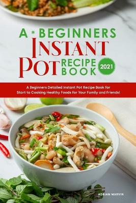 Book cover for A Beginners Instant Pot Recipe Book 2021