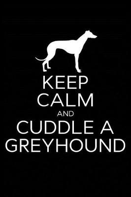 Book cover for Keep Calm and Cuddle A Greyhound