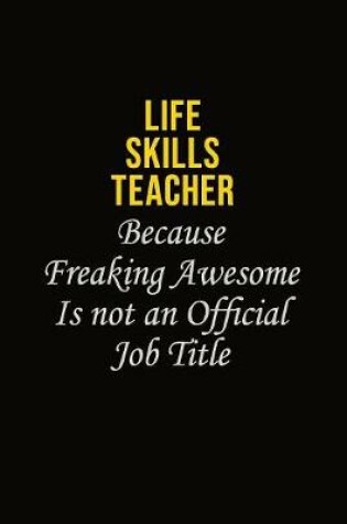 Cover of Life Skills Teacher Because Freaking Awesome Is Not An Official Job Title