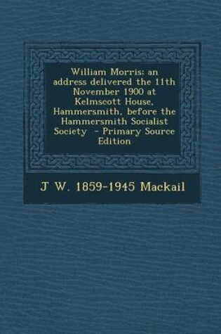 Cover of William Morris; An Address Delivered the 11th November 1900 at Kelmscott House, Hammersmith, Before the Hammersmith Socialist Society