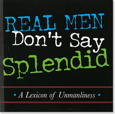 Book cover for Real Men Don't Say Splendid