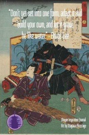Cover of "Don't get set into one form, adapt it and build your own, and let it grow, be like water." - Bruce Lee