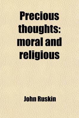 Book cover for Precious Thoughts; Moral and Religious. Gathered from the Works of John Ruskin