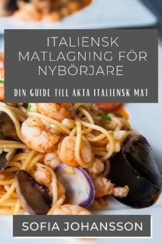 Cover of Italiensk Matlagning För Nybörjare