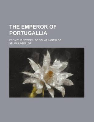 Book cover for The Emperor of Portugallia; From the Swedish of Selma Lagerlof