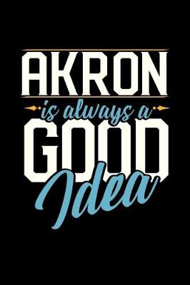 Book cover for Akron Is Always a Good Idea