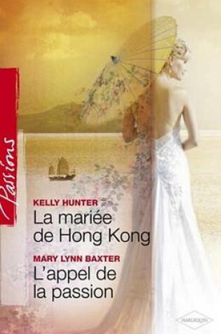 Cover of La Mariee de Hong Kong - L'Appel de la Passion (Harlequin Passions)