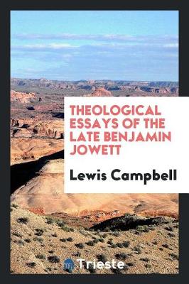 Book cover for Theological Essays of the Late Benjamin Jowett