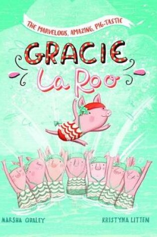 Cover of Marvelous, Amazing, Pig-Tastic Gracie LaRoo!