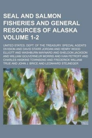 Cover of Seal and Salmon Fisheries and General Resources of Alaska Volume 1-2