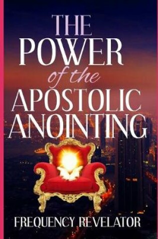 Cover of The Power Of The Apostolic Anointing