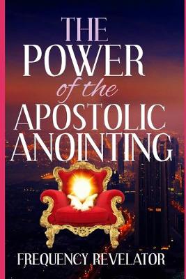 Book cover for The Power Of The Apostolic Anointing