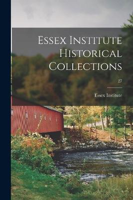 Book cover for Essex Institute Historical Collections; 27