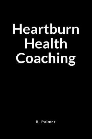 Cover of Heart Burn Health Coaching