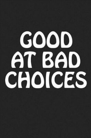 Cover of Good at Bad Choices