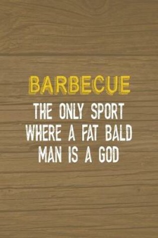 Cover of Barbecue The Only Sport Where A Fat Bald Man Is A God