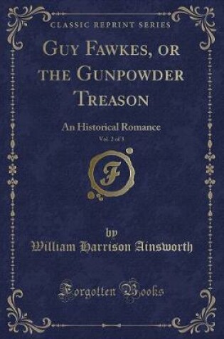 Cover of Guy Fawkes, or the Gunpowder Treason, Vol. 2 of 3