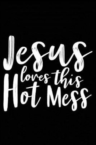 Cover of Jesus Loves This Hot Mess