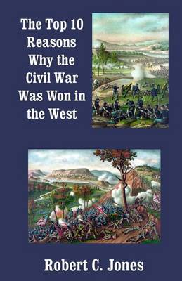 Book cover for The Top 10 Reasons Why the Civil War Was Won in the West