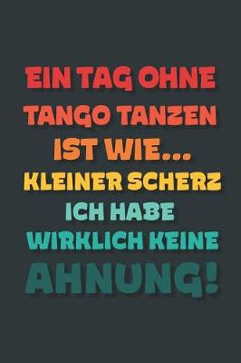 Book cover for Ein Tag ohne Tango Tanzen ist wie...