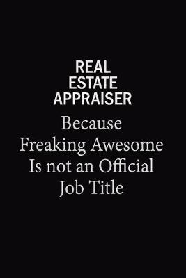 Cover of Real Estate Appraiser Because Freaking Awesome Is Not An Official Job Title