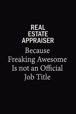 Book cover for Real Estate Appraiser Because Freaking Awesome Is Not An Official Job Title