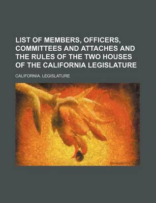 Book cover for List of Members, Officers, Committees and Attaches and the Rules of the Two Houses of the California Legislature