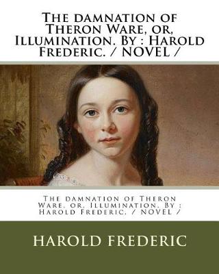 Book cover for The damnation of Theron Ware, or, Illumination. By