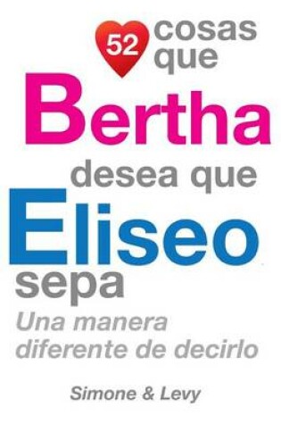 Cover of 52 Cosas Que Bertha Desea Que Eliseo Sepa