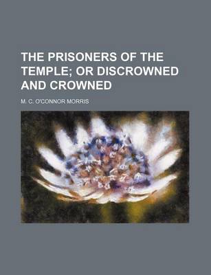 Book cover for The Prisoners of the Temple; Or Discrowned and Crowned