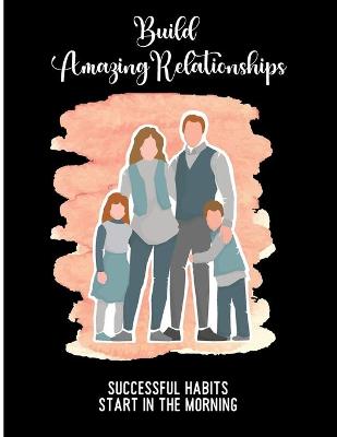 Book cover for Build Amazing Relationships Successful Habits Start in the Morning