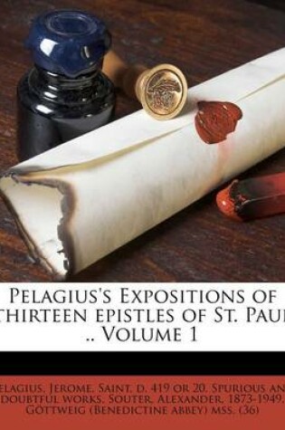 Cover of Pelagius's Expositions of Thirteen Epistles of St. Paul .. Volume 1