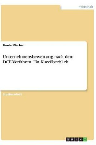 Cover of Unternehmensbewertung nach dem DCF-Verfahren. Ein Kurzüberblick