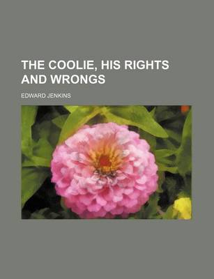 Cover of The Coolie, His Rights and Wrongs