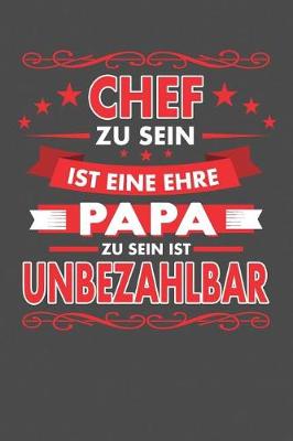 Book cover for Chef Zu Sein Ist Eine Ehre - Papa Zu Sein Ist Unbezahlbar