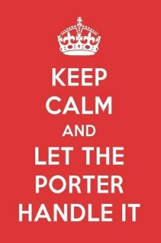 Cover of Keep Calm and Let the Porter Handle It