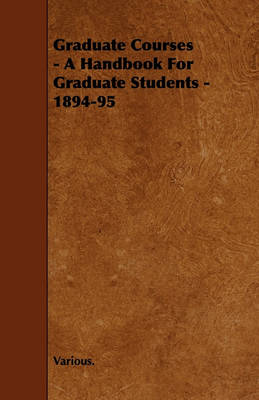 Book cover for Graduate Courses - A Handbook For Graduate Students - 1894-95