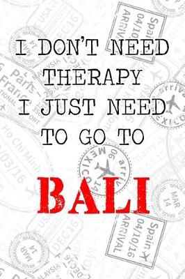 Book cover for I Don't Need Therapy I Just Need To Go To Bali