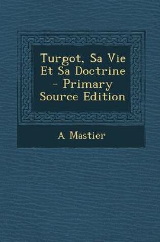 Cover of Turgot, Sa Vie Et Sa Doctrine