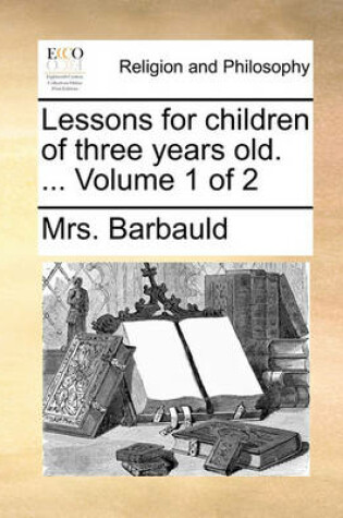 Cover of Lessons for Children of Three Years Old. ... Volume 1 of 2