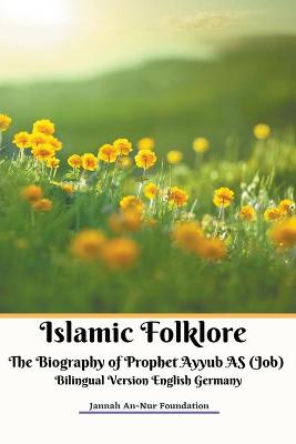 Book cover for Islamic Folklore The Biography of Prophet Ayyub AS (Job) Bilingual Version English Germany