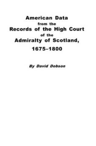 Cover of American Data from the Records of the High Court of the Admiralty of Scotland, 1675-1800