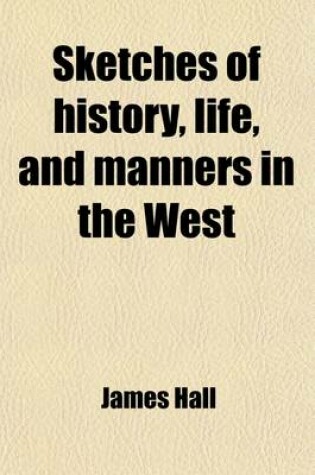 Cover of Sketches of History, Life, and Manners in the West (Volume 1); Containing Accurate Descriptions of the Country and Modes of Life, in the Western States and Territories of North America