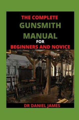 Cover of The Complete Gunsmith Manual For BEginners And Novice