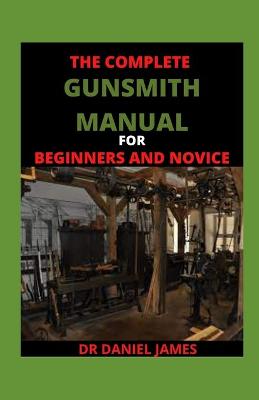 Cover of The Complete Gunsmith Manual For BEginners And Novice