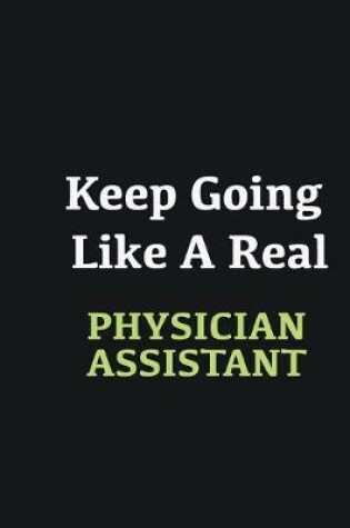 Cover of Keep Going Like a Real Physician assistant