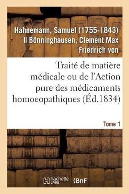 Book cover for Traite de Matiere Medicale Ou de l'Action Pure Des Medicaments Homoeopathiques. Tome 1