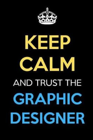 Cover of Keep Calm And Trust The Graphic Designer