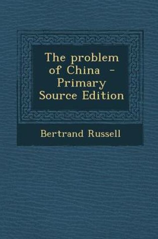 Cover of The Problem of China - Primary Source Edition