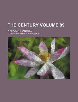 Book cover for The Century Volume 89; A Popular Quarterly